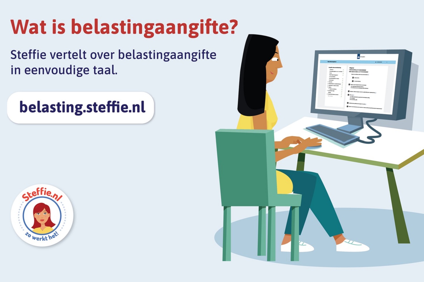 Illustratie van Steffie achter een computer. Ze zegt: "Wat is belastingaangifte? Steffie vertelt over belastingaangifte in eenvoudige taal." belasting.steffie.nl